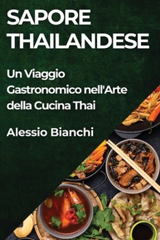 Sapore Thailandese: Un Viaggio Gastronomico nell'Arte della Cucina Thai (Italian Edition)