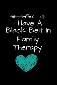 Paperback I Have A Black Belt In Family Therapy: Family Therapist Appreciation Gift: Dot Grid 120 Pages Book