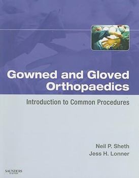 Paperback Gowned and Gloved Orthopaedics: Introduction to Common Procedures Book