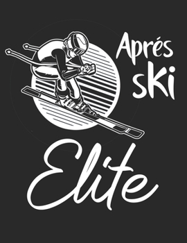 Trainingsbuch für Skifahrer: Stetige Verbesserung mit diesem Trainigstagebuch ? Vorlage für über 100 Trainigstage ? Planen, üben, umsetzen ? A4+ Format ? Motiv: Apres ski elite 8 (German Edition)