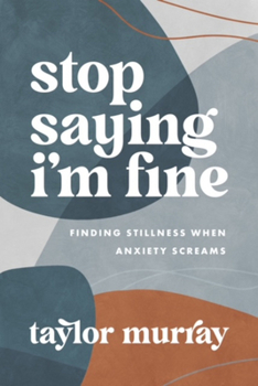 Paperback Stop Saying I'm Fine: Finding Stillness When Anxiety Screams Book