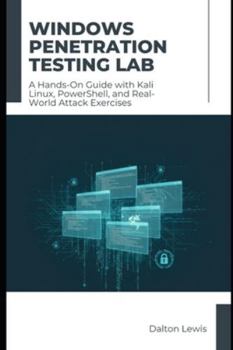 Paperback Windows Penetration Testing Lab: A Hands-On Guide with Kali Linux, PowerShell, and Real-World Attack Exercises Book