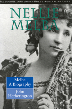 Melba: Nellie Melba: A Biography (Australian Lives series)