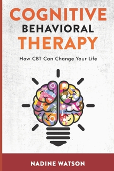 Paperback Cognitive Behavioral Therapy: How CBT Can Change Your Life Book