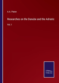 Paperback Researches on the Danube and the Adriatic: Vol. I Book