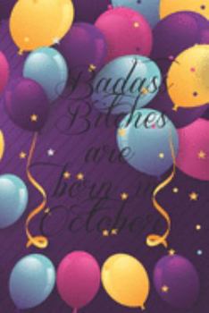 Badass Bitches Are Born In October: Funny Blank Lined Journal Gift For Women, Birthday Card Alternative for Friend or Coworker (Multicolored Balloons) B-day Month for her 6x9 inch 110 Pages