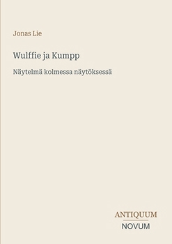 Wulffie ja Kumpp: Näytelmä kolmessa näytöksessä (Finnish Edition)