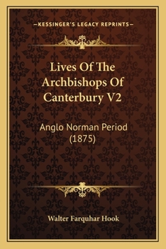 Paperback Lives Of The Archbishops Of Canterbury V2: Anglo Norman Period (1875) Book