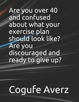 Are you over 40 and confused about what your exercise plan should look like? Are you discouraged and ready to give up?