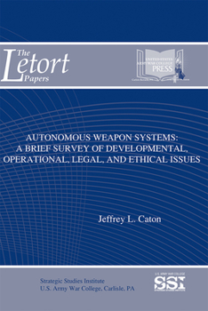 Paperback Autonomous Weapon Systems: A Brief Survey of Developmental, Operational, Legal, and Ethical Issues Book