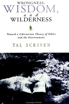 Paperback Wrongness, Wisdom, and Wilderness: Toward a Libertarian Theory of Ethics and the Environment Book