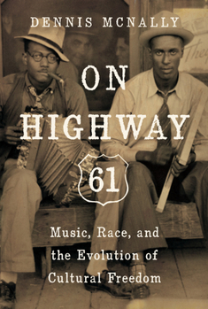 Paperback On Highway 61: Music, Race, and the Evolution of Cultural Freedom Book