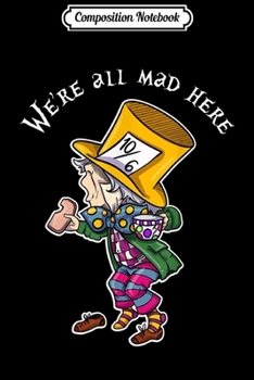 Paperback Composition Notebook: Mad as Hatter Alice We're All Mad Here Wonderland Journal/Notebook Blank Lined Ruled 6x9 100 Pages Book