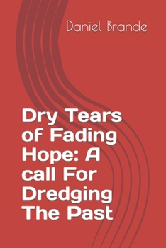 Paperback Dry Tears of Fading Hope: A call For Dredging The Past Book
