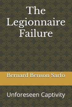 Paperback The Legionnaire Failure: Unforeseen Captivity Book