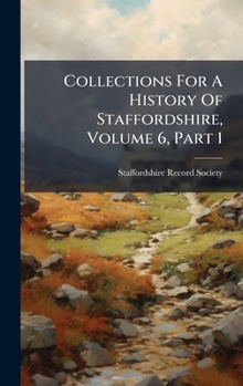 Hardcover Collections For A History Of Staffordshire, Volume 6, Part 1 Book