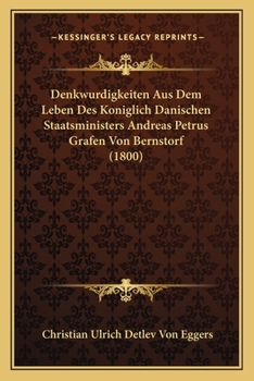 Paperback Denkwurdigkeiten Aus Dem Leben Des Koniglich Danischen Staatsministers Andreas Petrus Grafen Von Bernstorf (1800) [German] Book