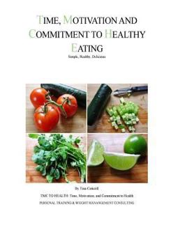 Paperback Time, Motivation, and Commitment to Healthy Eating: Simple, Healthy, Delicious Book