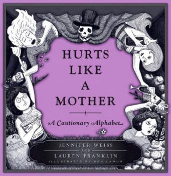 Hardcover Hurts Like a Mother: A Cautionary Alphabet Book