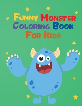 Funny monster coloring book for kids: Fun, quirky and inimitable kids super coloring book