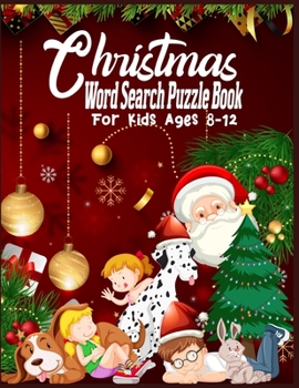 Christmas Word Search Puzzle Book For Kids Ages 8-12: christmas wordsearch for kids ages 8-12; wordsearch puzzle books for kids; word search christmas puzzle book; word search books for kids 8-12