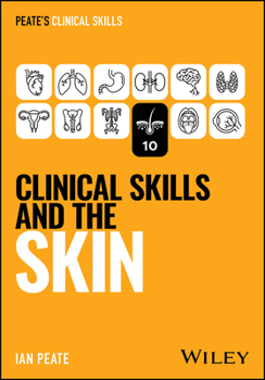 Clinical Skills and the Skin (Peate's Clinical Skills)