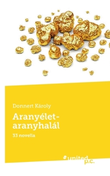 Paperback Aranyélet-aranyhalál: 33 novella [Hungarian] Book