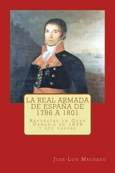 Paperback La Real Armada de España de 1786 a 1801.: Revueltas En Gran Canaria En 1808 Y Sus Causas [Spanish] Book