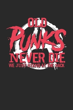 Old Punks Never Die We Just Stand At The Back: Blank Punk Composition Notebook to Take Notes at Work. Plain white Pages. Bullet Point Diary, To-Do-List or Journal For Men and Women.