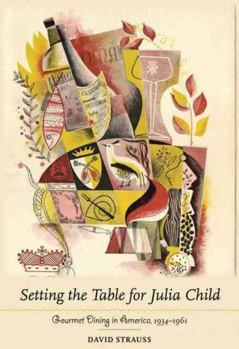 Hardcover Setting the Table for Julia Child: Gourmet Dining in America, 1934-1961 Book