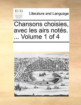 Paperback Chansons choisies, avec les airs not?s. ... Volume 1 of 4 [French] Book
