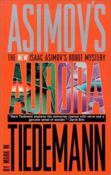 Aurora - Book #3 of the Isaac Asimov's Robot Mystery