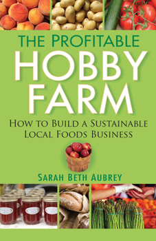 Paperback The Profitable Hobby Farm: How to Build a Sustainable Local Foods Business Book