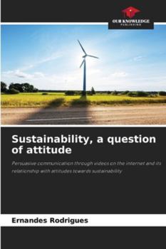 Sustainability, a question of attitude: Persuasive communication through videos on the internet and its relationship with attitudes towards sustainability