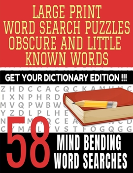 Large Print Word Search Puzzles Obscure and Little Known Words: Get Your Dictionary Edition 58 Mind Bending Puzzles Contains Words That the Average Pe