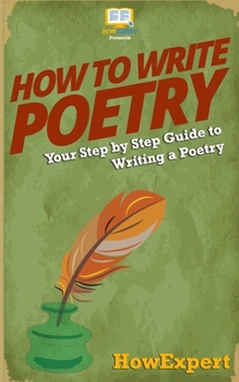 Paperback How To Write Poetry: Your Step-By-Step Guide To Writing a Poetry Book