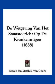 Paperback De Wetgeving Van Het Staatstoezicht Op De Krankzinnigen (1888) [Chinese] Book