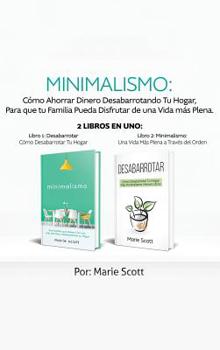 Hardcover Minimalismo: Cómo Ahorrar Dinero Desabarrotando Tu Hogar, Para que tu Familia Pueda Disfrutar de una Vida más Plena. 2 libros en un [Spanish] Book