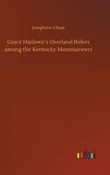 Grace Harlowe's Overland Riders Among the Kentucky Mountaineers - Book #3 of the Grace Harlowe Overland Riders Series