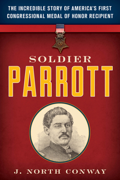 Hardcover Soldier Parrott: The Incredible Story of America's First Congressional Medal of Honor Recipient Book