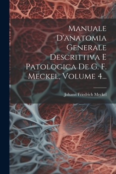 Paperback Manuale D'anatomia Generale Descrittiva E Patologica De G. F. Meckel, Volume 4... [Italian] Book