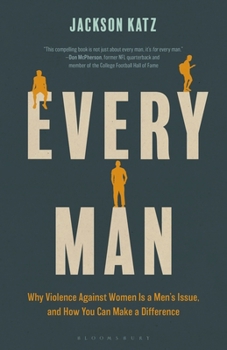 Paperback Every Man: Why Violence Against Women Is a Men's Issue, and How You Can Make a Difference Book
