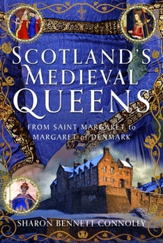 Hardcover Scotland's Medieval Queens: From Saint Margaret to Margaret of Denmark Book