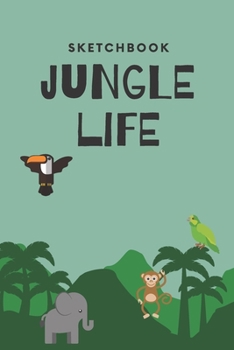 Jungle Life Sketchbook: Animal Sketchbook, A Memory Book to Draw and Write In For Kids, Blank Paper for Drawing, Creative Doodling,Painting, Perfect ... Kids, for girls and boys, Birthday Kids Book