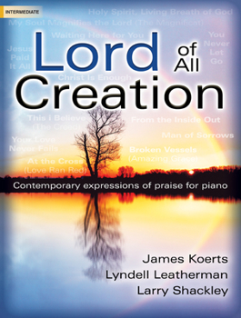 Lord of All Creation: Contemporary Expressions of Praise for Piano