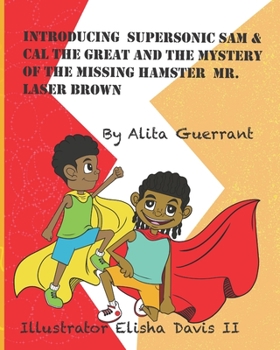 Paperback Introducing Supersonic Sam & Cal The Great And The Mystery Of The Missing Hamster Laser Brown. Book