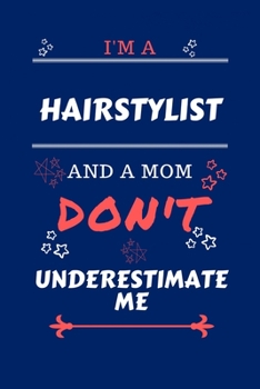 Paperback I'm A Hairstylist And A Mom Don't Underestimate Me: Perfect Gag Gift For A Hairstylist Who Happens To Be A Mom And NOT To Be Underestimated! - Blank L Book