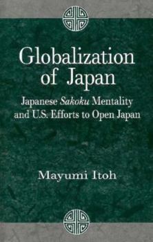 Globalization of Japan: Japanese Sakoku Mentality and U.S. Efforts to Open Japan