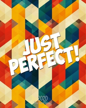Just Perfect - 2020 One Year Planner: Awesome Vintage Classic Art Deco | MCM Mid Century Modern Colors | Self Care | Daily Weekly Monthly Calendar ... and More! (8x10 Simple Pretty 1 Yr Planner)