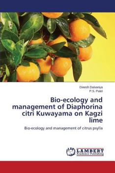 Bio-ecology and management of Diaphorina citri Kuwayama on Kagzi lime: Bio-ecology and management of citrus psylla